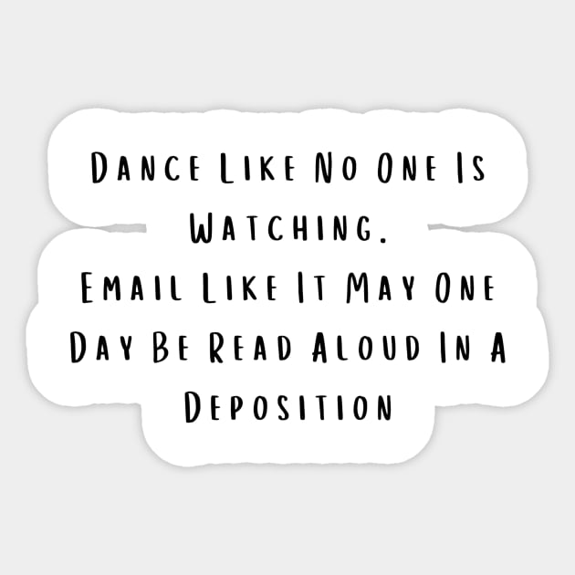 Sarcastic Dance Shirt "Email Like It's a Deposition" Tee, Casual Party Wear - Birthday Gift for Best Friend Sticker by TeeGeek Boutique